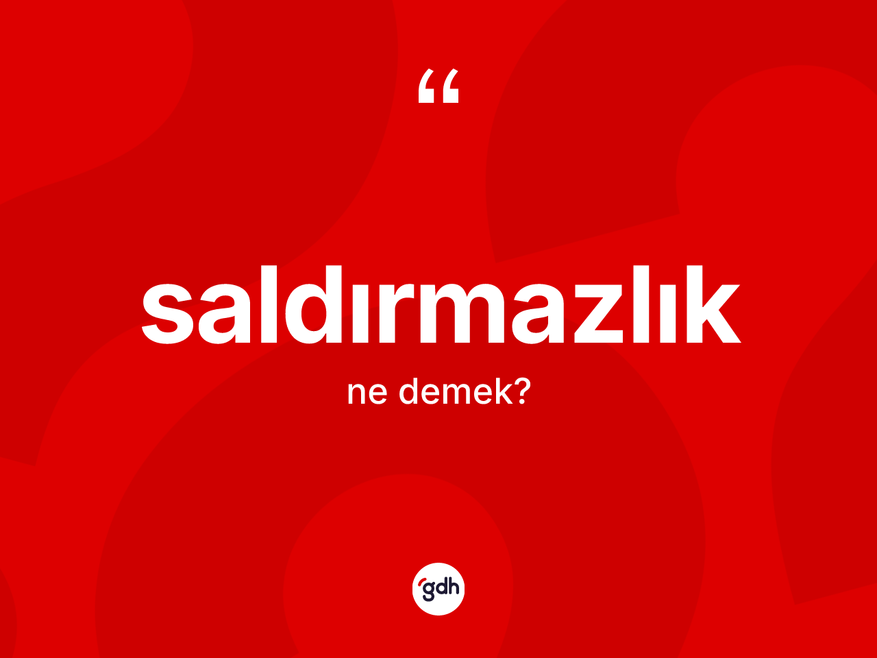 Saldırmazlık kelimesinin sözlükteki tanımı nedir? Saldırmazlığın sözlükteki anlamı nedir?