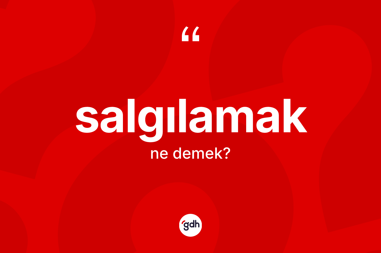 Salgılamak ne demek? Salgılamağın kısaca tanımı nedir?