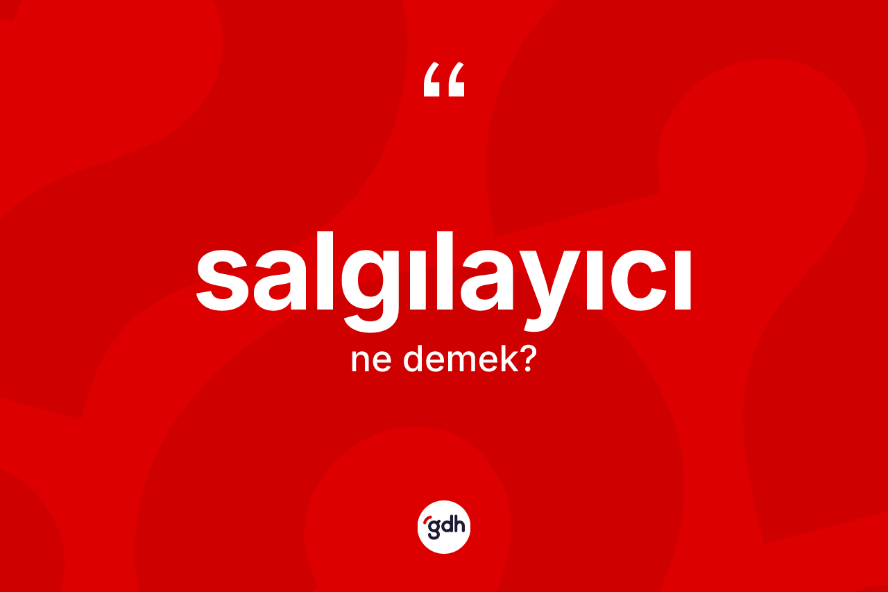 Salgılayıcı kelimesinin anlamı nedir? Salgılayıcının TDK'ya göre anlamı nedir?