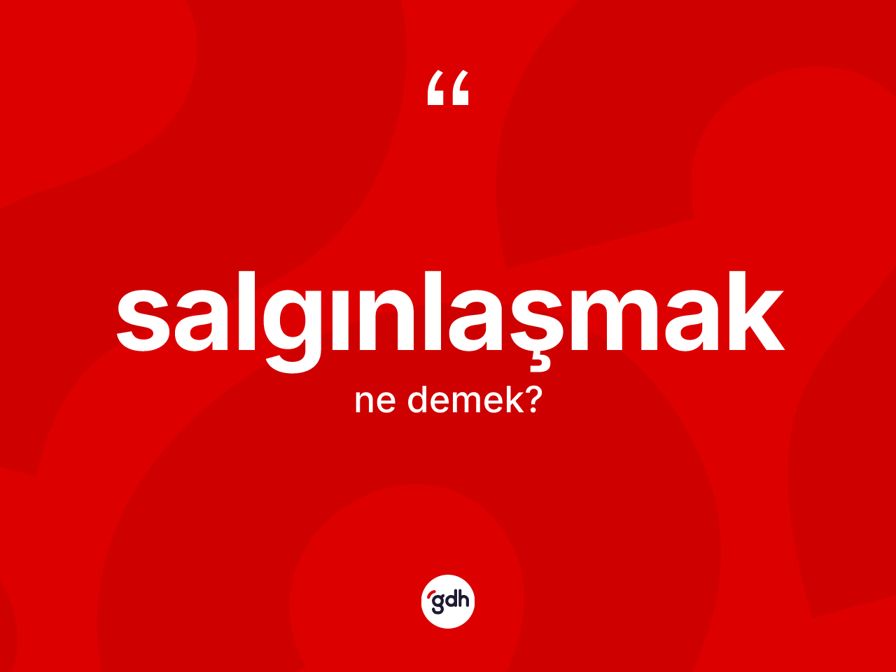 Salgınlaşmak kelimesinin sözlükteki tanımı nedir? Salgınlaşmağın TDK'ya göre anlamı nedir?
