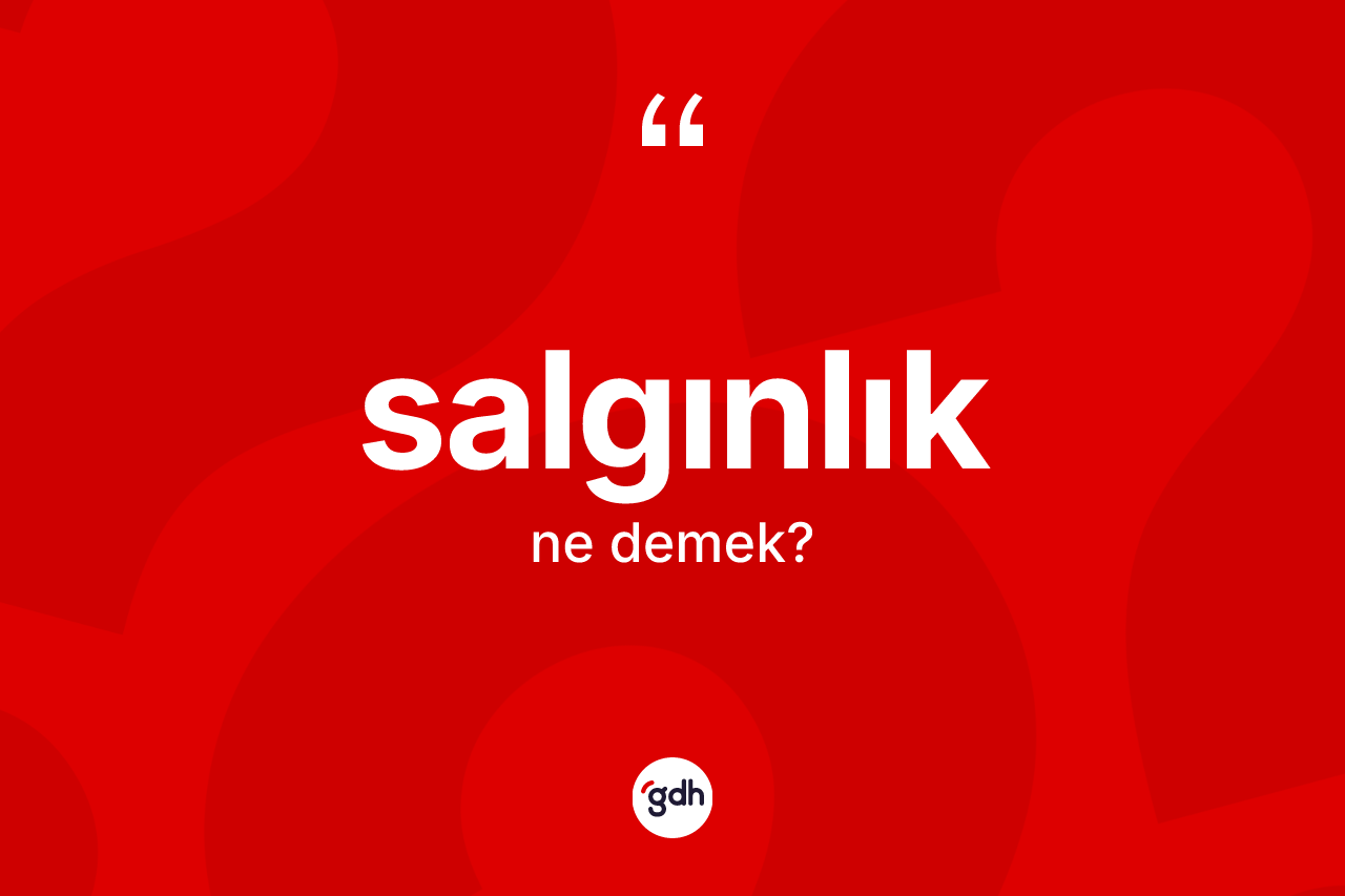 Salgınlık kelimesi ne demek? Salgınlığın halk arasındaki kullanımı nasıldır?