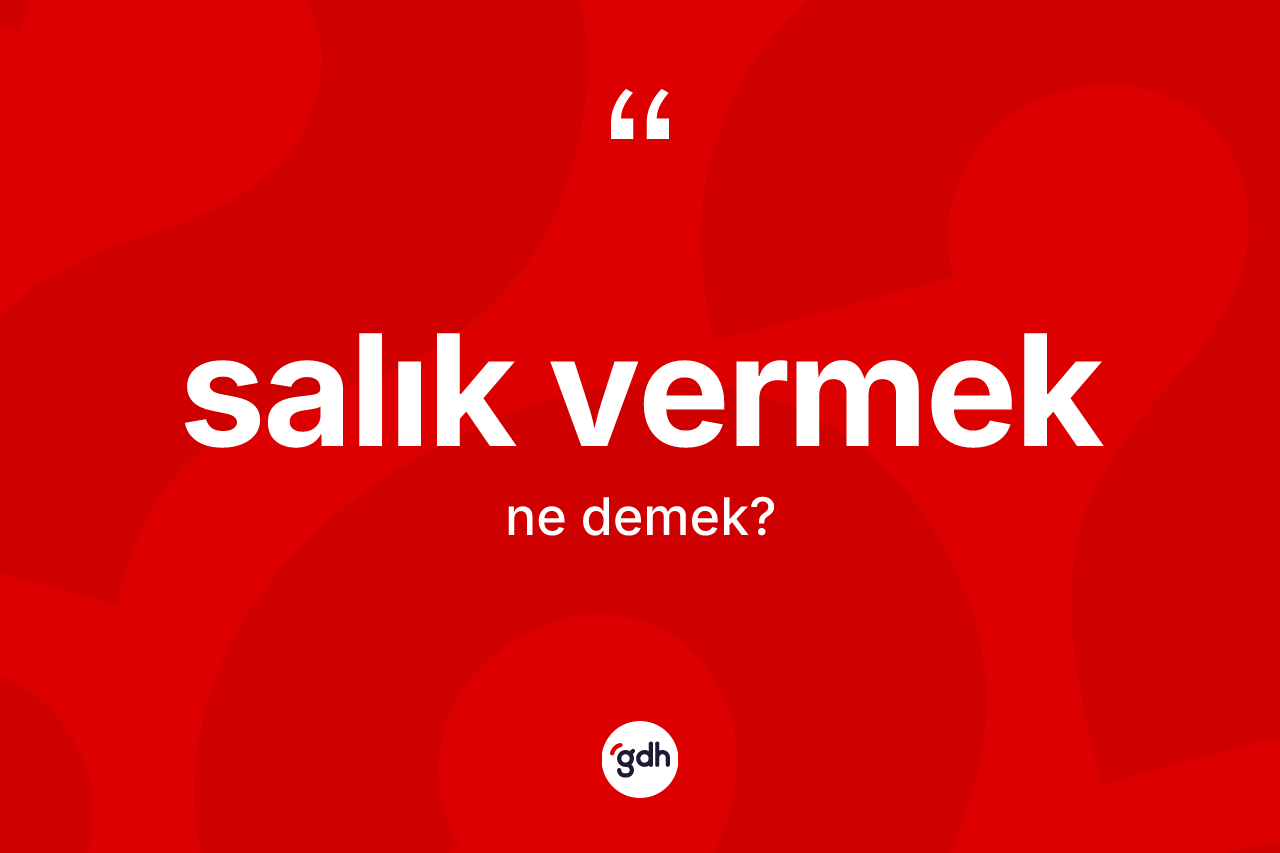 Salık vermek ifadesi ne demek? Salık vermek ifadesi hangi durumlarda kullanılır