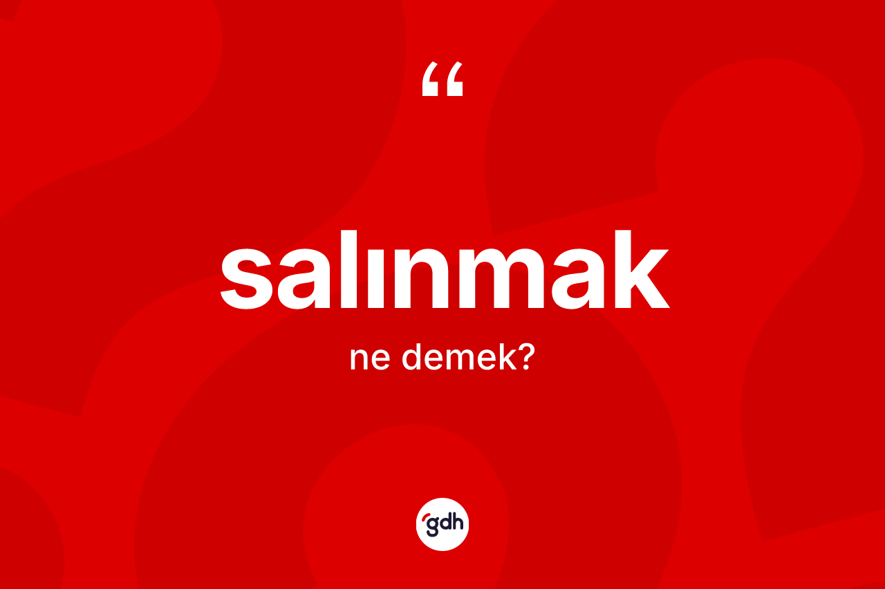 Salınmak nedir? Salınmağın kısaca tanımı nedir?