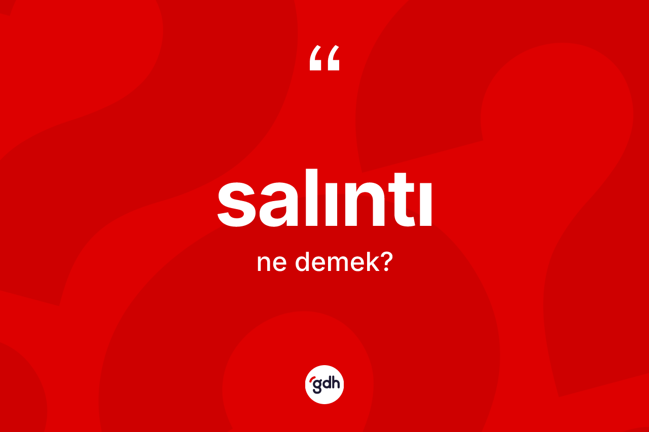 Salıntı ne demek? Salıntı kelimesinin TDK anlamı nedir?