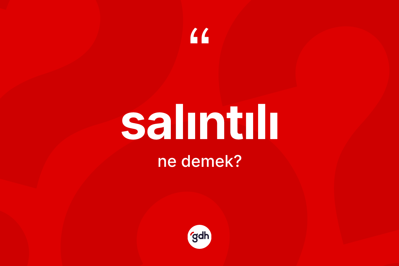Salıntılı kelimesinin anlamı nedir? Salıntılının TDK'ya göre anlamı nedir?