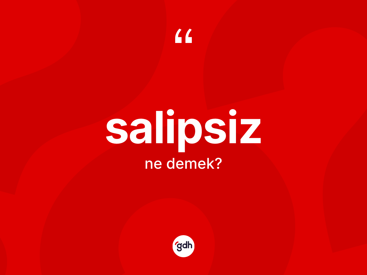 Salipsiz ne anlama gelir? Salipsizin TDK'ya göre anlamı nedir?