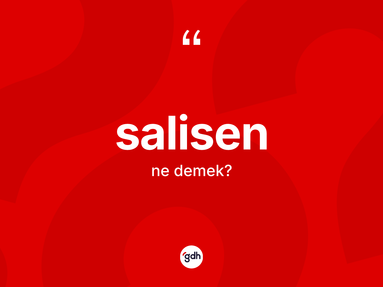 Salisen kelimesinin sözlükteki tanımı nedir? Salisenin TDK'ya göre anlamı nedir?