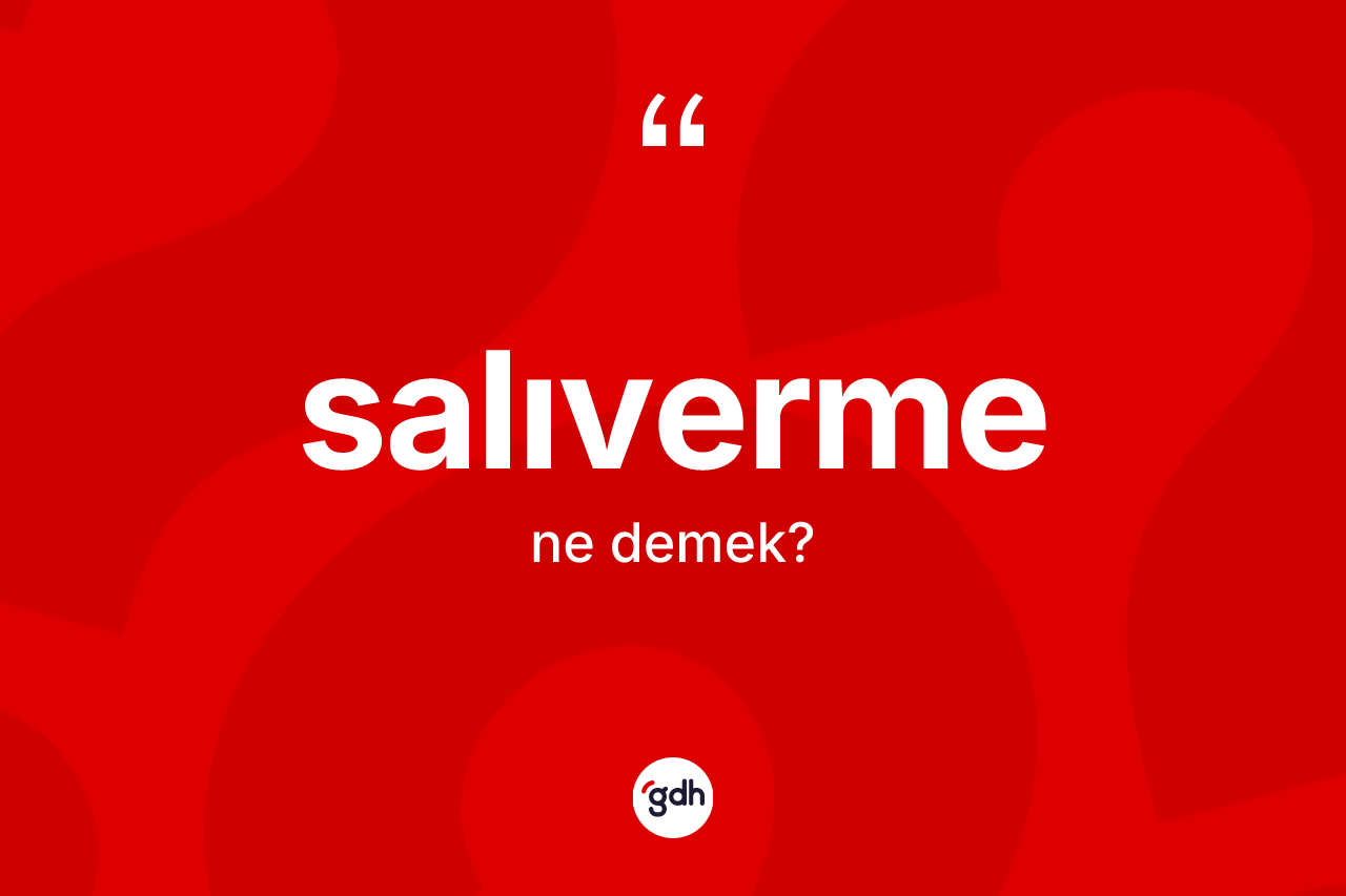 Salıverme nedir? Salıvermenin TDK'ya göre anlamı nedir?