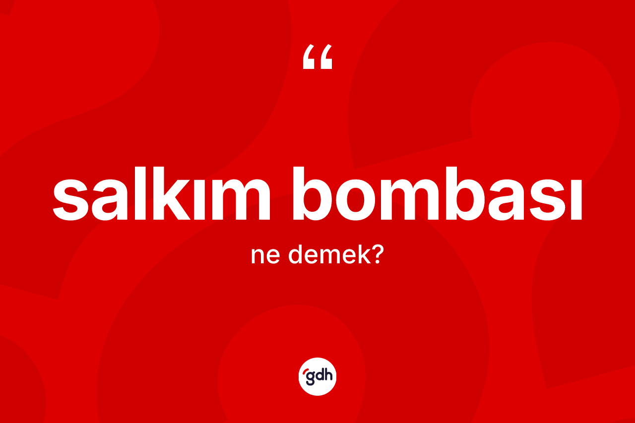 Salkım bombası kelimesinin sözlükteki tanımı nedir? Salkım bombasının halk arasındaki kullanımı nasıldır?