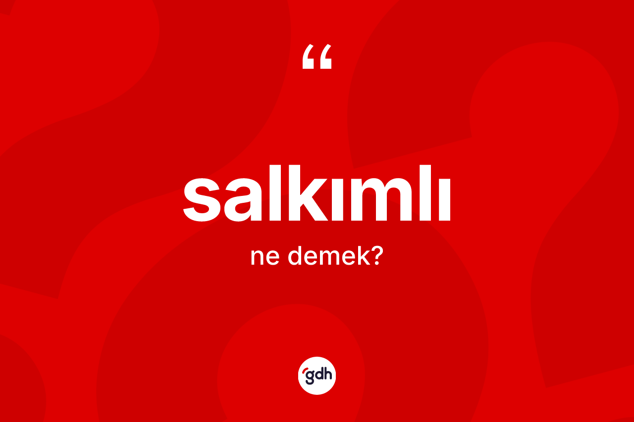 Salkımlı kelimesinin anlamı nedir? Salkımlının halk arasındaki kullanımı nasıldır?