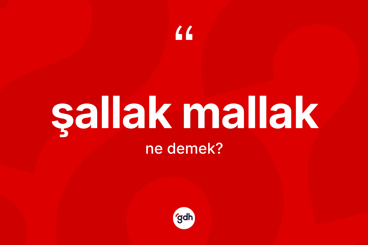 Şallak mallak kelimesinin sözlükteki tanımı nedir? Şallak mallak kelimesinin TDK'ya göre açıklaması nedir?