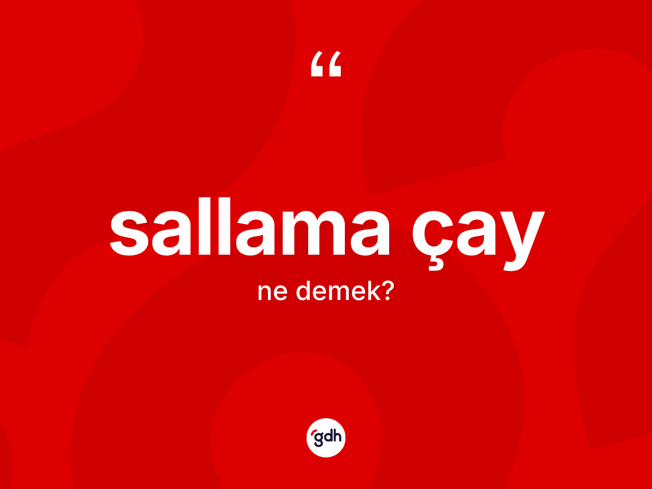 Sallama çay kelimesinin sözlükteki tanımı nedir? Sallama çayın sözlükteki anlamı nedir?