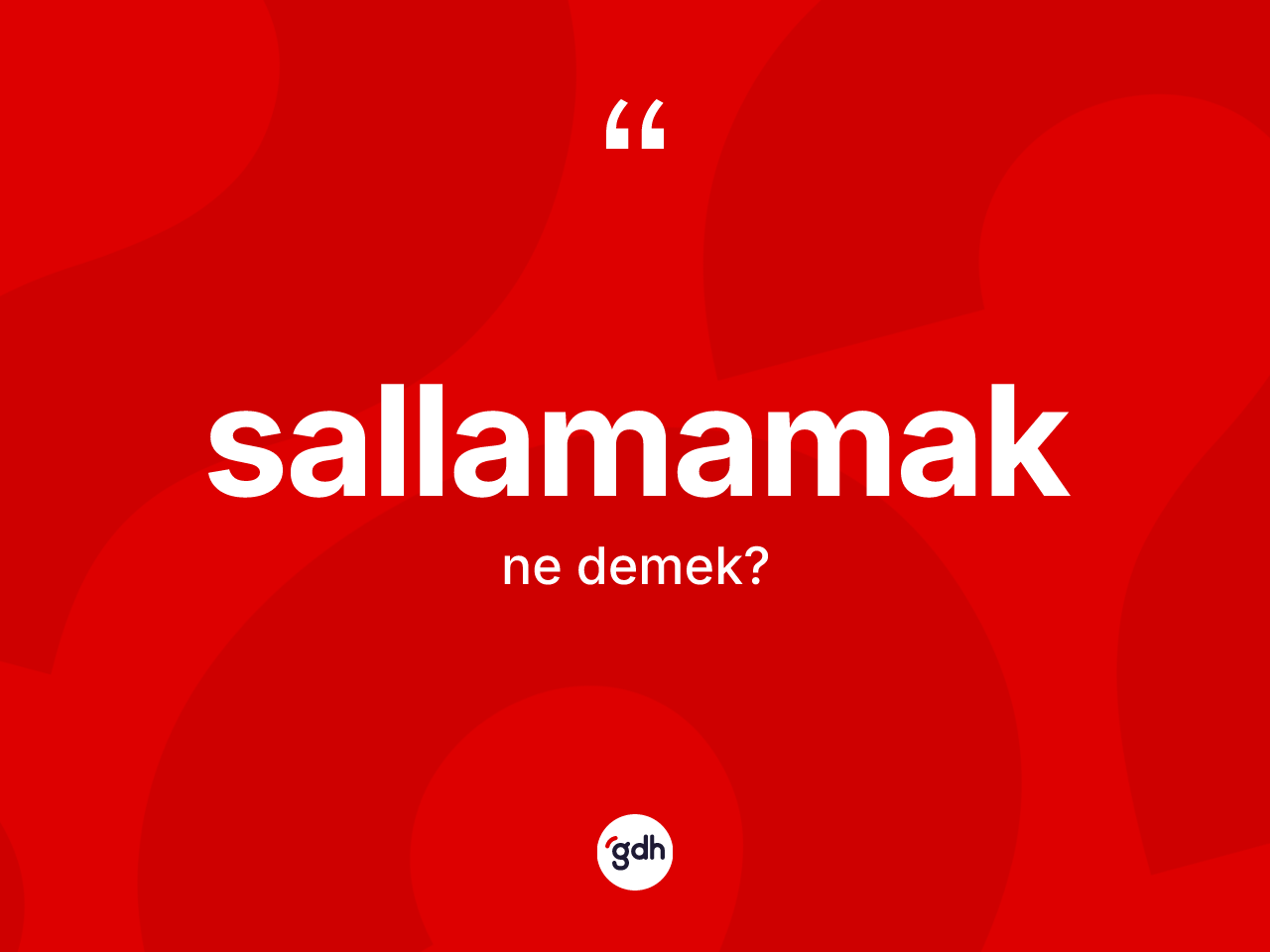 Sallamamak ifadesinin anlamı nedir? Sallamamak ifadesi nerede kullanılır?
