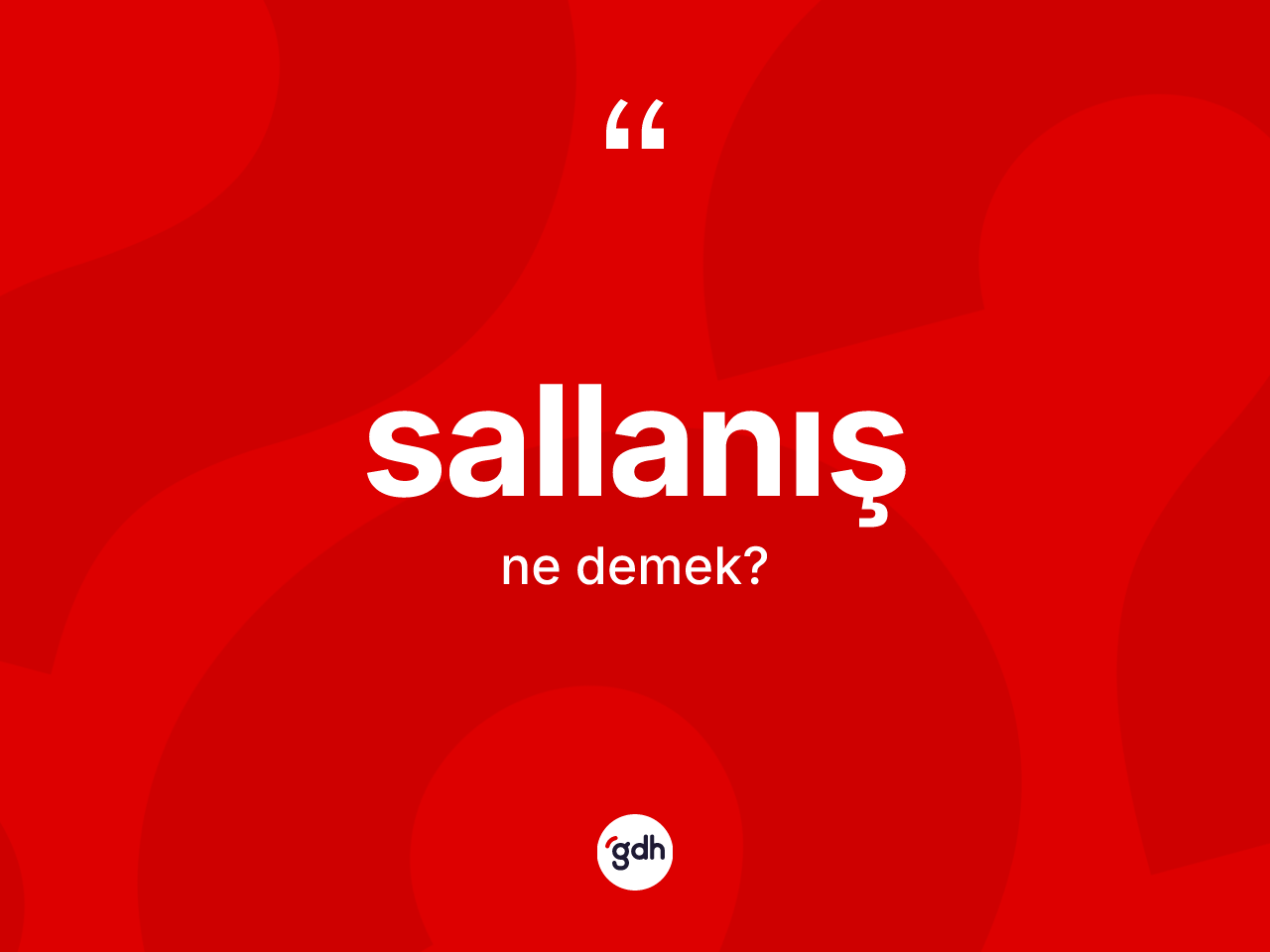 Sallanış kelimesi ne demek? Sallanışın halk arasındaki kullanımı nasıldır?