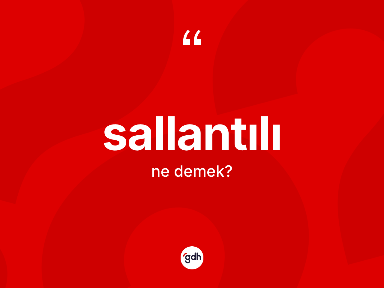 Sallantılı kelimesi ne demek? Sallantılının halk arasındaki kullanımı nasıldır?