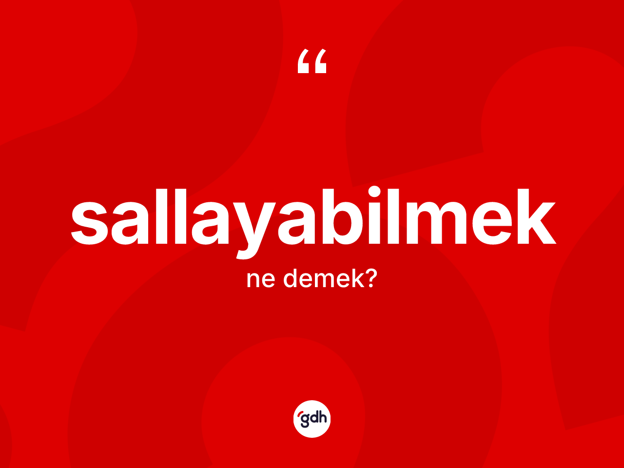 Sallayabilmek kelimesi ne anlama gelir? Sallayabilmeğin TDK'ya göre anlamı nedir?