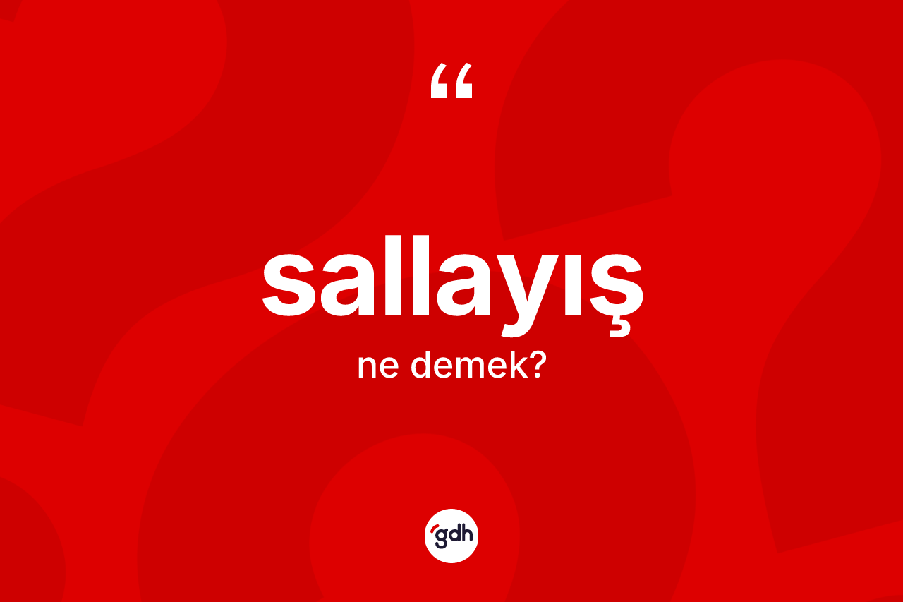 Sallayış nedir? Sallayışın kısaca tanımı nedir?