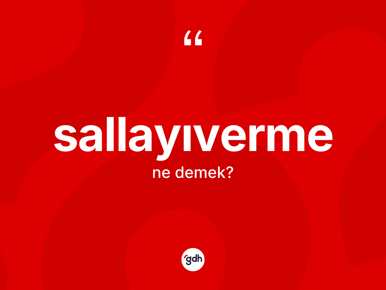 Sallayıverme nedir? Sallayıvermenin TDK'ya göre anlamı nedir?
