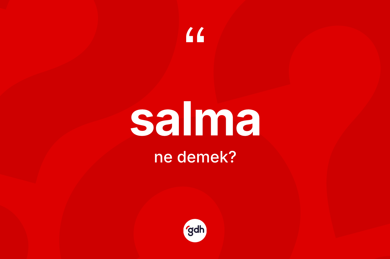 Salma ne demek? Salma kelimesinin TDK anlamı nedir?