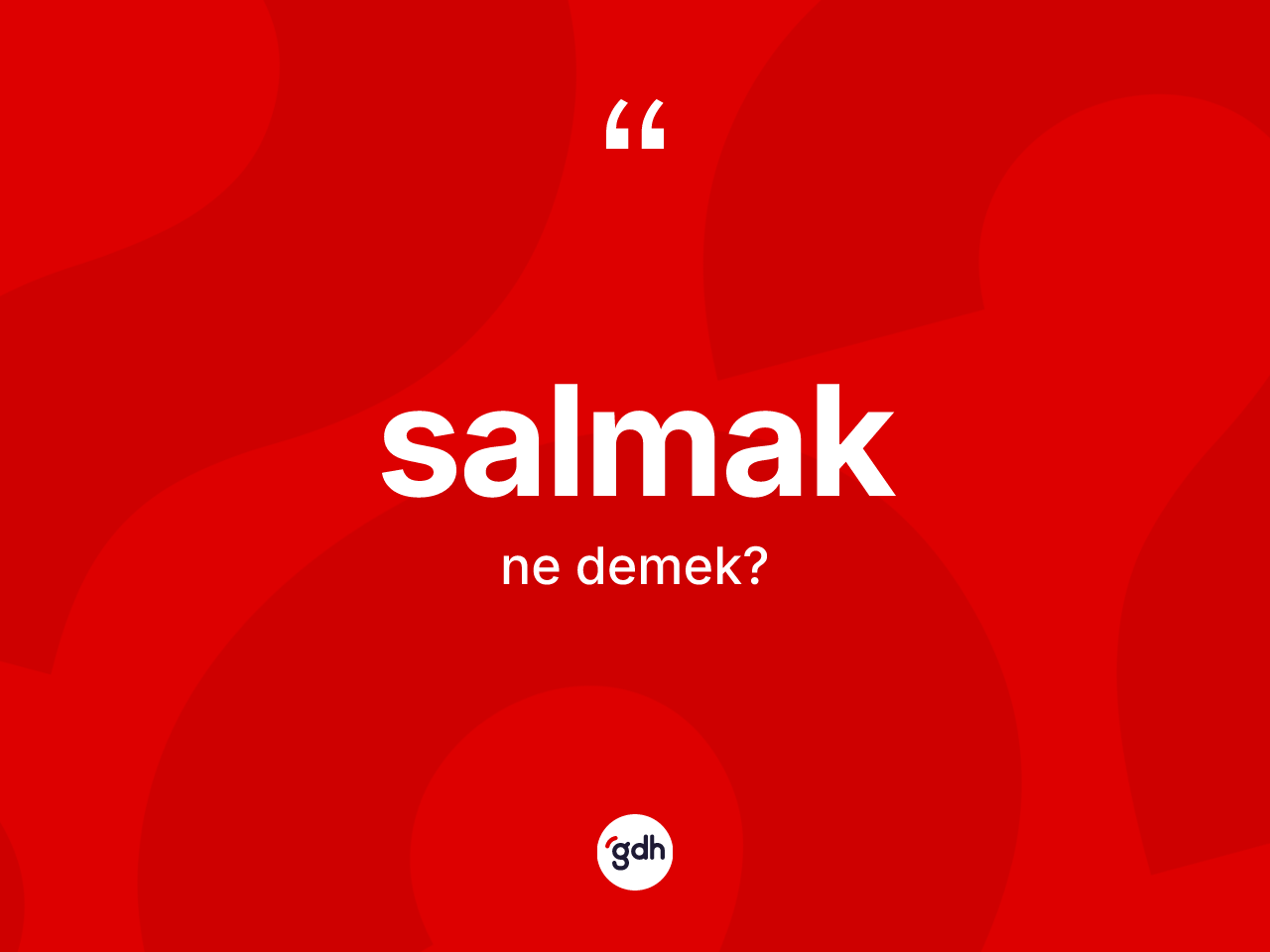 Salmak kelimesinin tanımı nedir? Salmak kelimesinin TDK'ya göre açıklaması nedir?