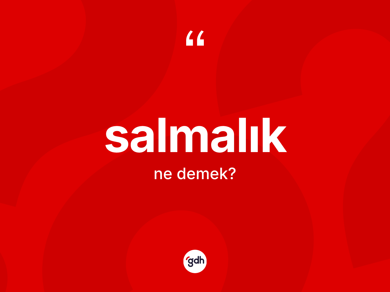 Salmalık kelimesinin anlamı nedir? Salmalık kelimesinin özellikleri nelerdir?
