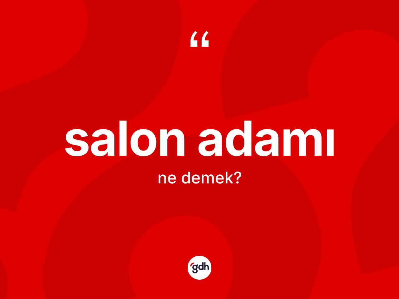 Salon adamı ne anlama gelir? Salon adamının TDK'ya göre anlamı nedir?