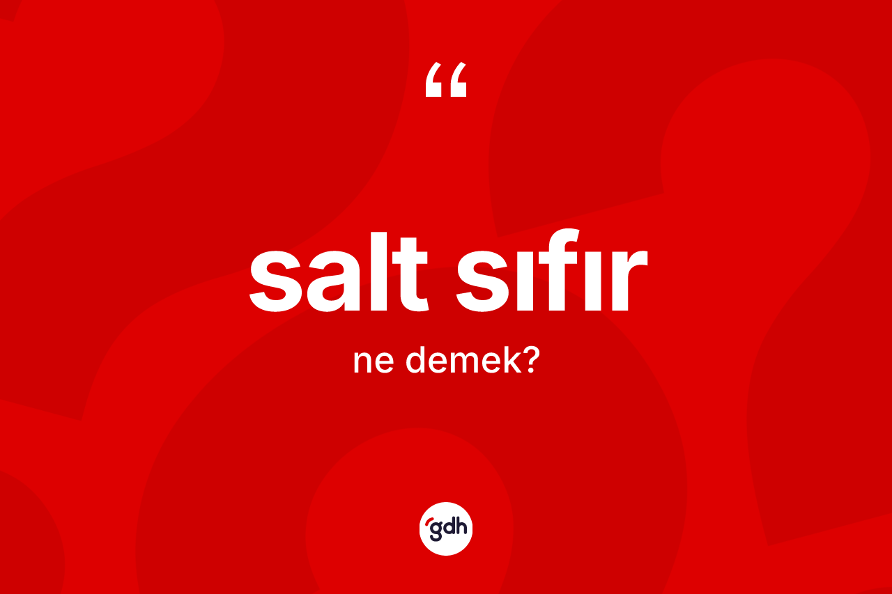 Salt sıfır ne demek? Salt sıfırın kısaca tanımı nedir?