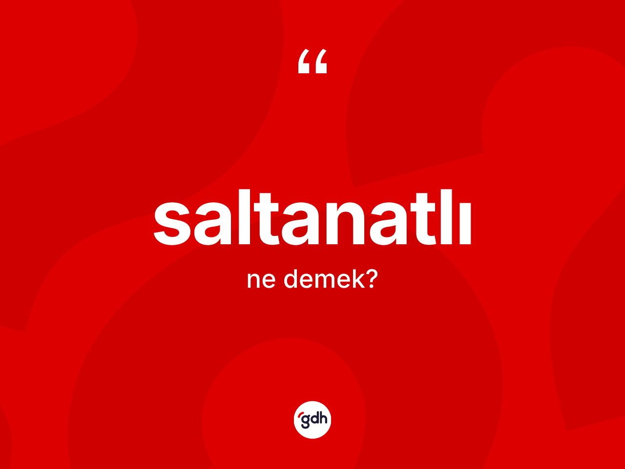 Saltanatlı kelimesinin anlamı nedir? Saltanatlının sözlükteki anlamı nedir?