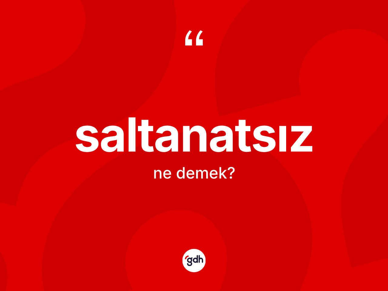 Saltanatsız ne demek? Saltanatsızın sözlükteki anlamı nedir?