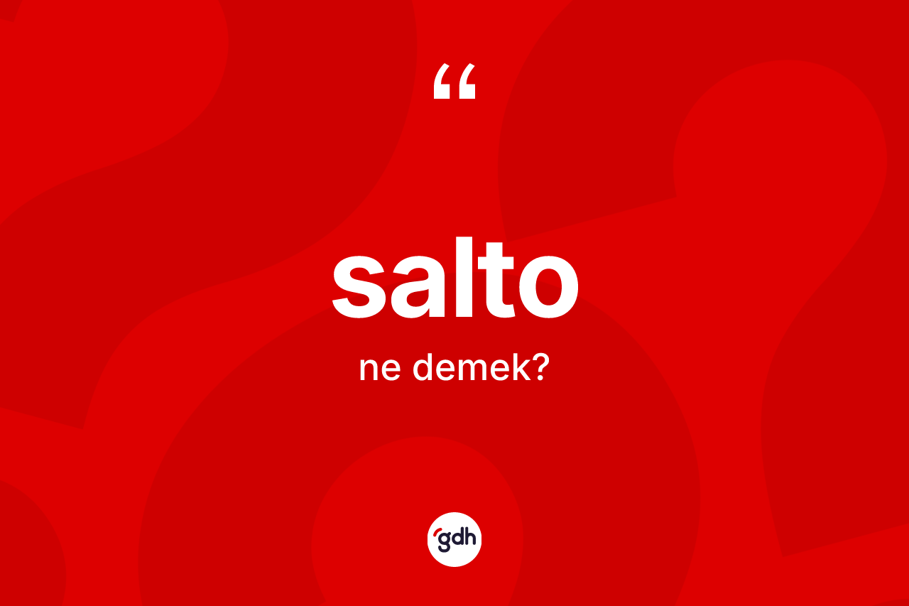 Salto kelimesinin tanımı nedir? Salto kelimesinin TDK'ya göre açıklaması nedir?