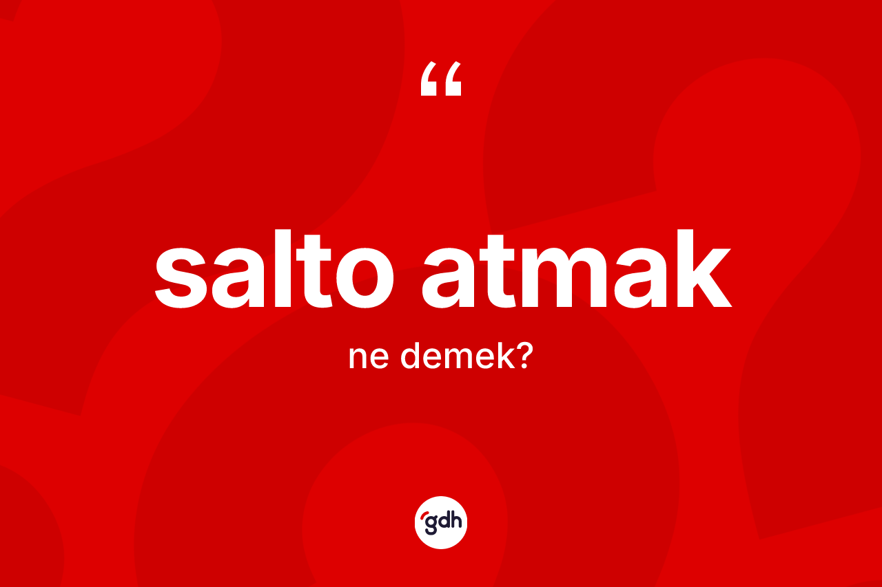 Salto atmak sözü nedir? Salto atmak ifadesinin TDK'ya göre açıklaması nedir?