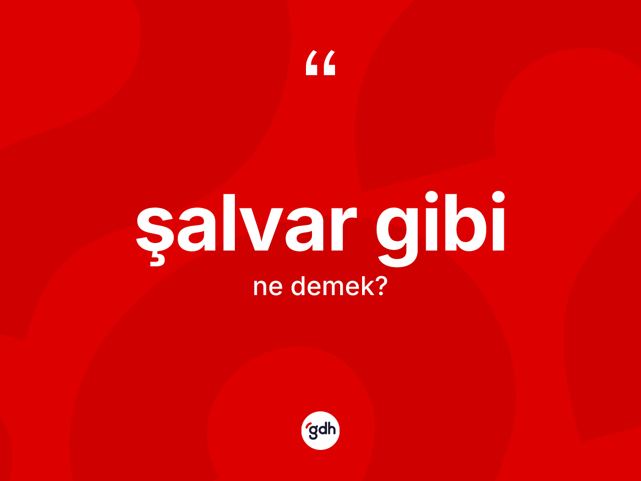 Şalvar gibi ifadesinin tanımı nedir? Şalvar gibi sözünün TDK tanımı nedir?