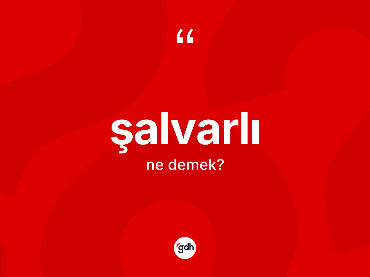 Şalvarlı ne demek? Şalvarlının TDK'ya göre anlamı nedir?