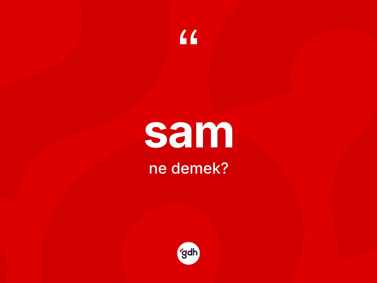 Sam kelimesi ne anlama gelir? Sam kelimesinin özellikleri nelerdir?