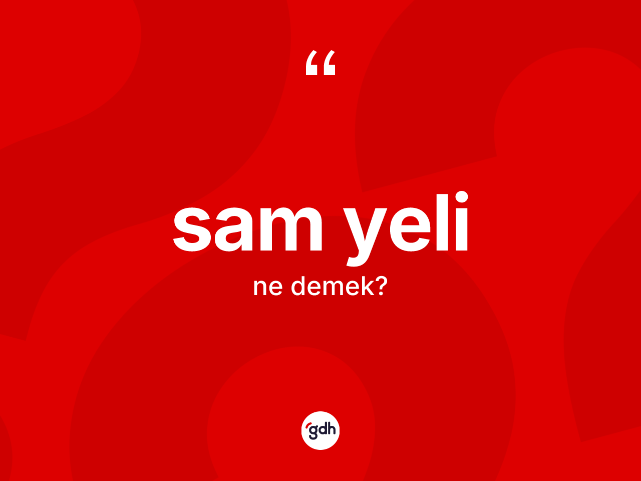 Sam yeli kelimesi ne demek? Sam yeli kelimesinin TDK anlamı nedir?