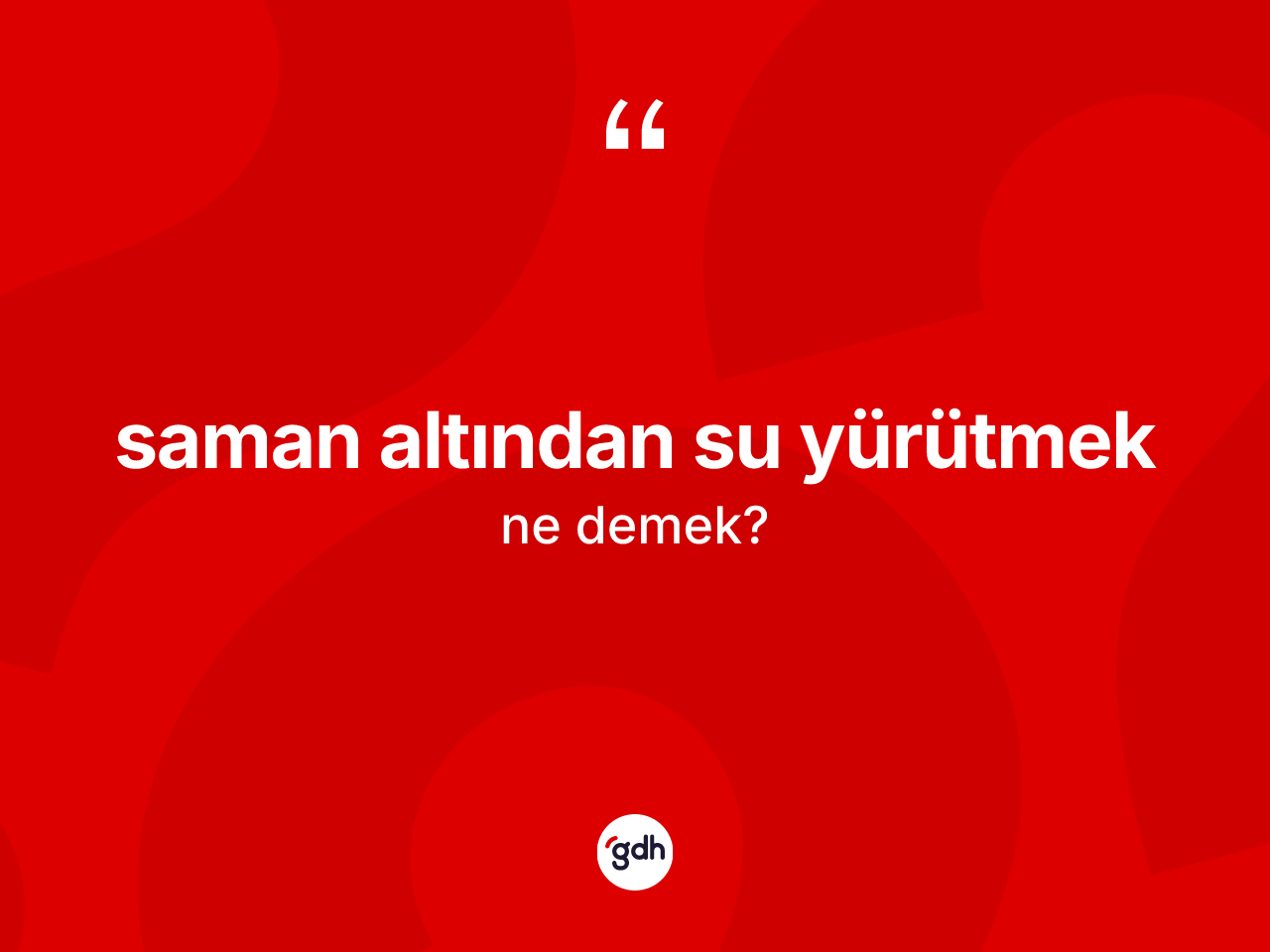 Saman altından su yürütmek ne demektir? Saman altından su yürütmek ifadesi nerede kullanılır?