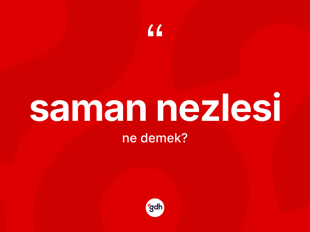 Saman nezlesi kelimesi ne demek? Saman nezlesi kelimesinin TDK anlamı nedir?