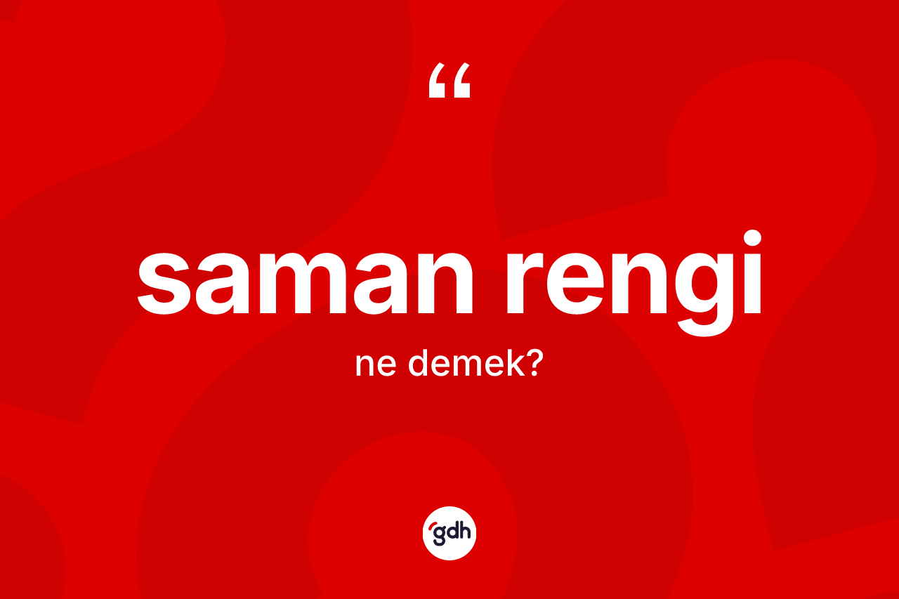 Saman rengi kelimesinin anlamı nedir? Saman renginin TDK'ya göre anlamı nedir?