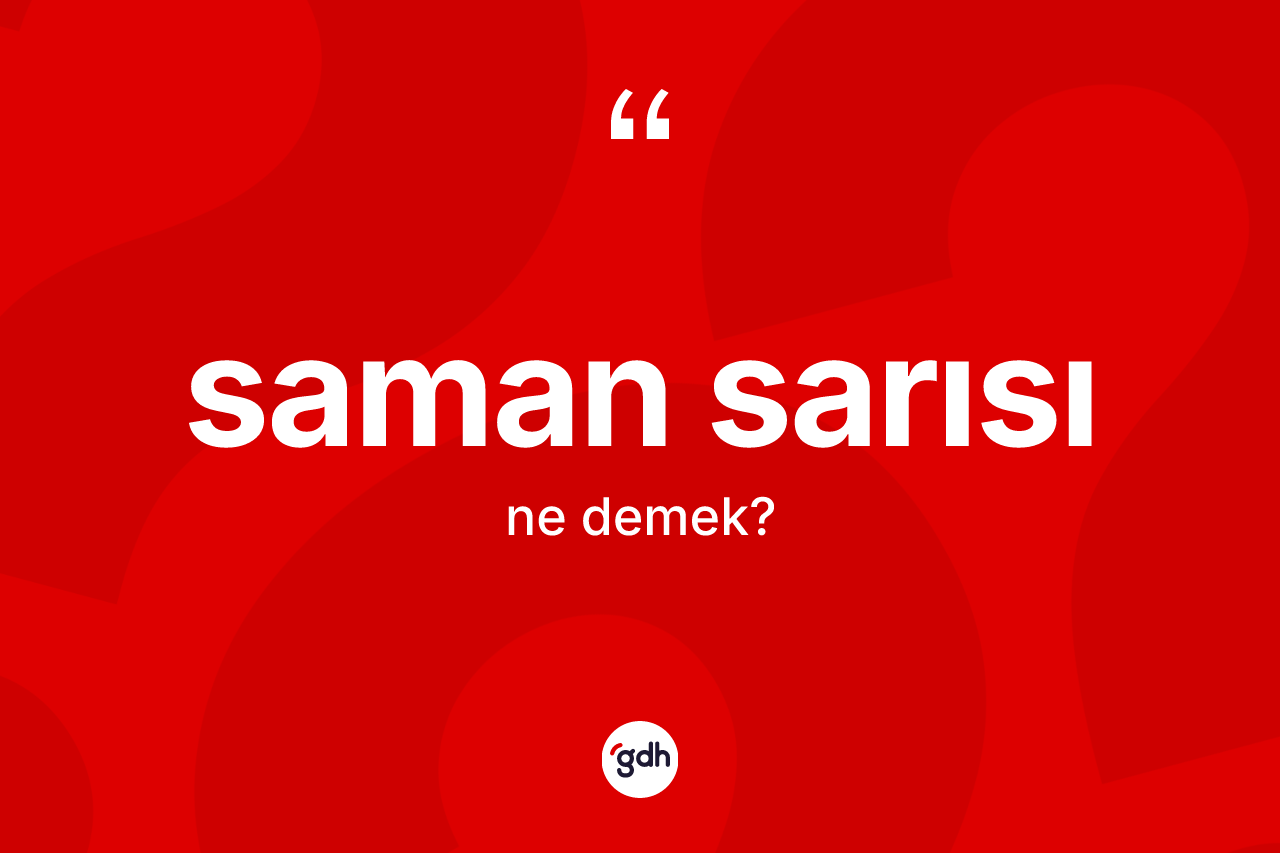 Saman sarısı kelimesinin tanımı nedir? Saman sarısının sözlükteki anlamı nedir?