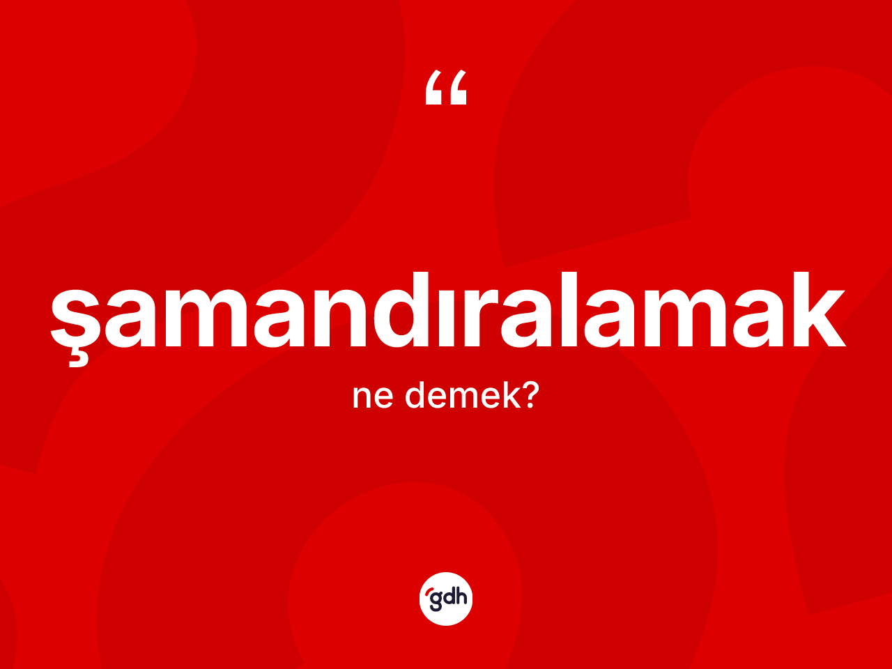 Şamandıralamak kelimesinin sözlükteki tanımı nedir? Şamandıralamağın halk arasındaki kullanımı nasıldır?