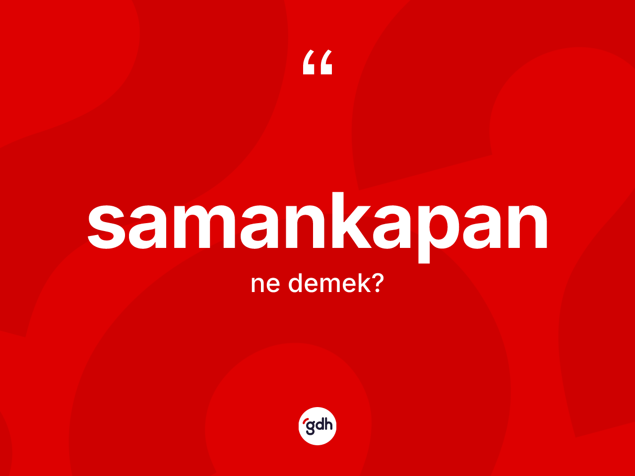 Samankapan kelimesi nedir? Samankapanın TDK'ya göre anlamı nedir?