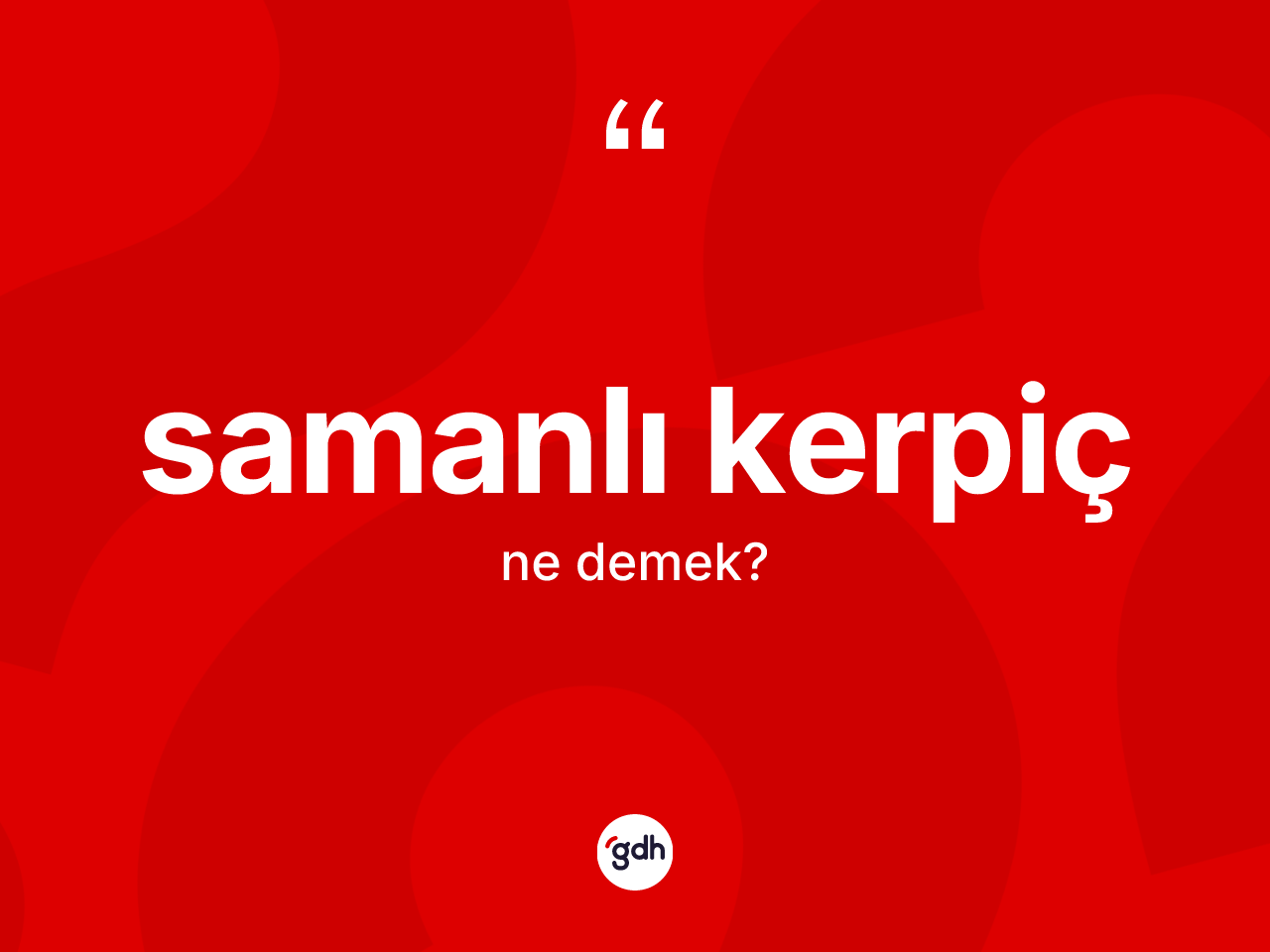 Samanlı kerpiç nedir? Samanlı kerpicin TDK'ya göre anlamı nedir?