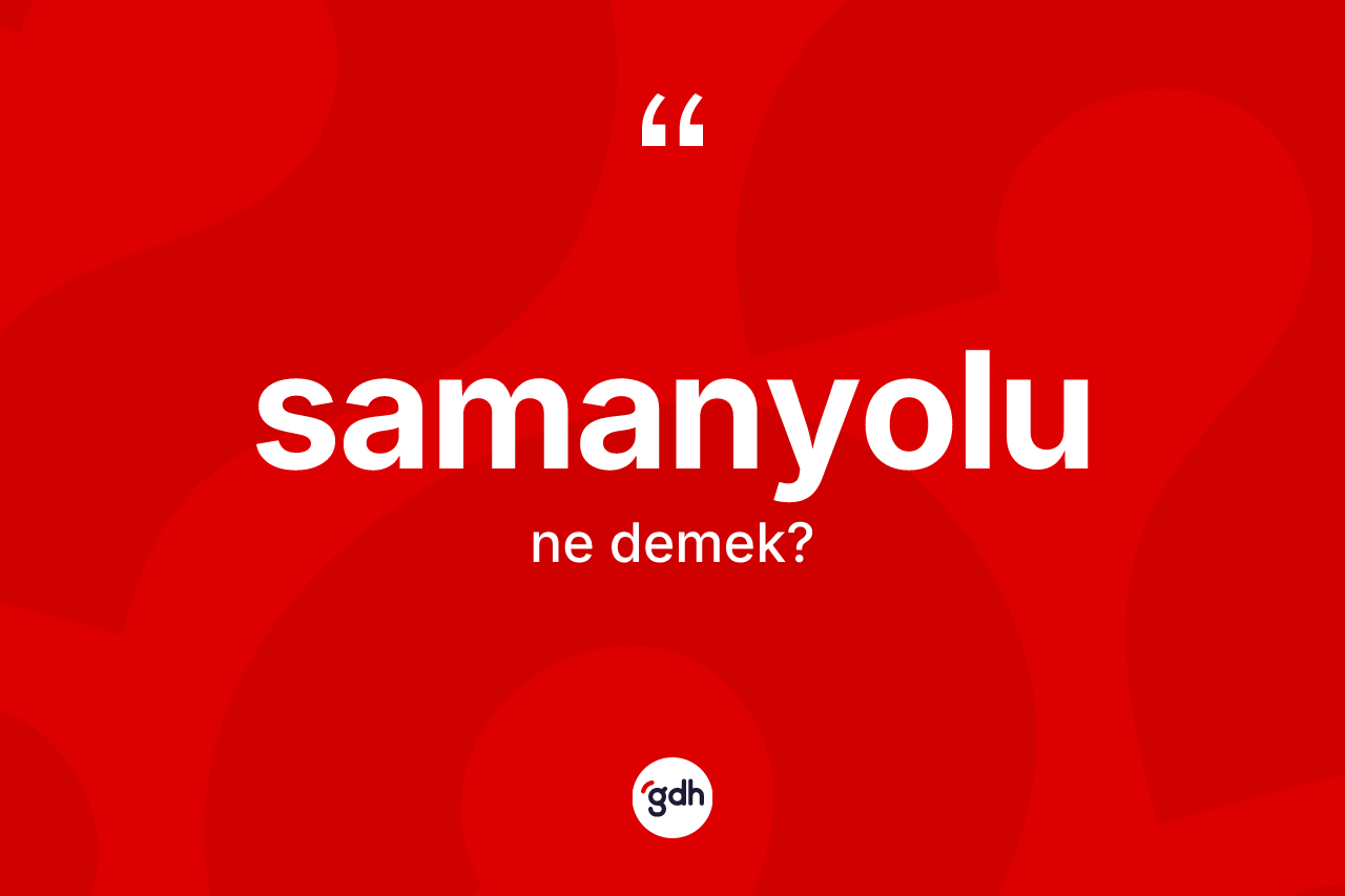 Samanyolu ne anlama gelir? Samanyolu'nun TDK'ya göre anlamı nedir?