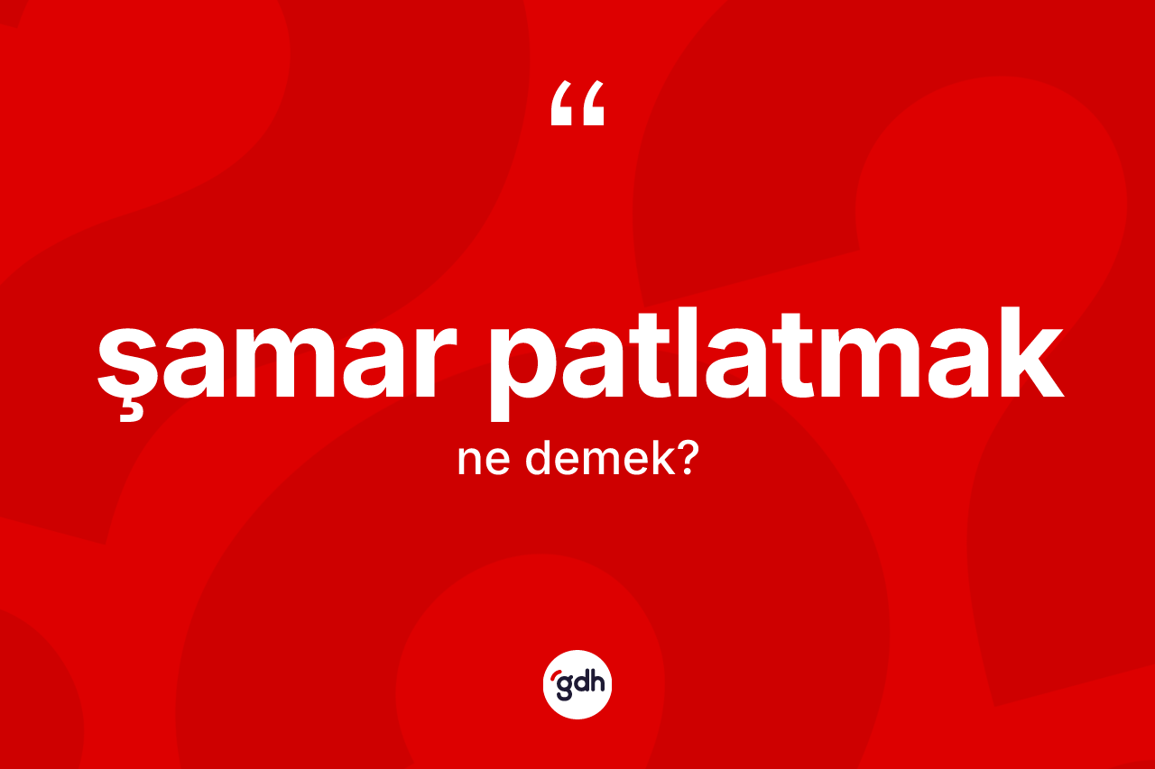 Şamar patlatmak ifadesi ne demektir? Şamar patlatmak ifadesinin TDK'ya göre açıklaması nedir?