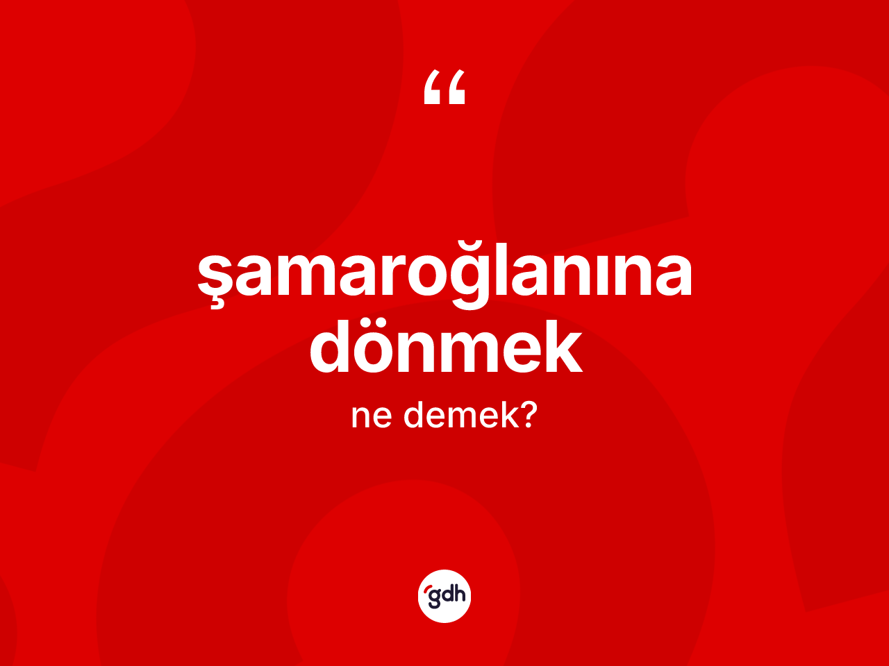 Şamaroğlanına dönmek ifadesinin tanımı nedir? Şamaroğlanına dönmek ifadesi hangi durumlarda kullanılır
