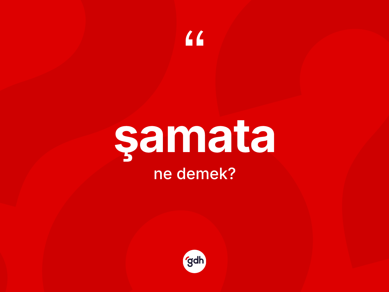 Şamata kelimesinin tanımı nedir? Şamatanın kısaca tanımı nedir?