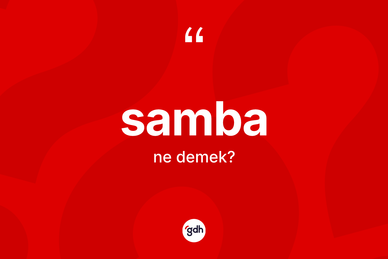 Samba kelimesi ne demek? Sambanın kısaca tanımı nedir?