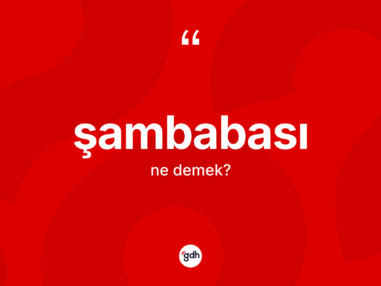Şambabası kelimesi ne demek? Şambabasının halk arasındaki kullanımı nasıldır?