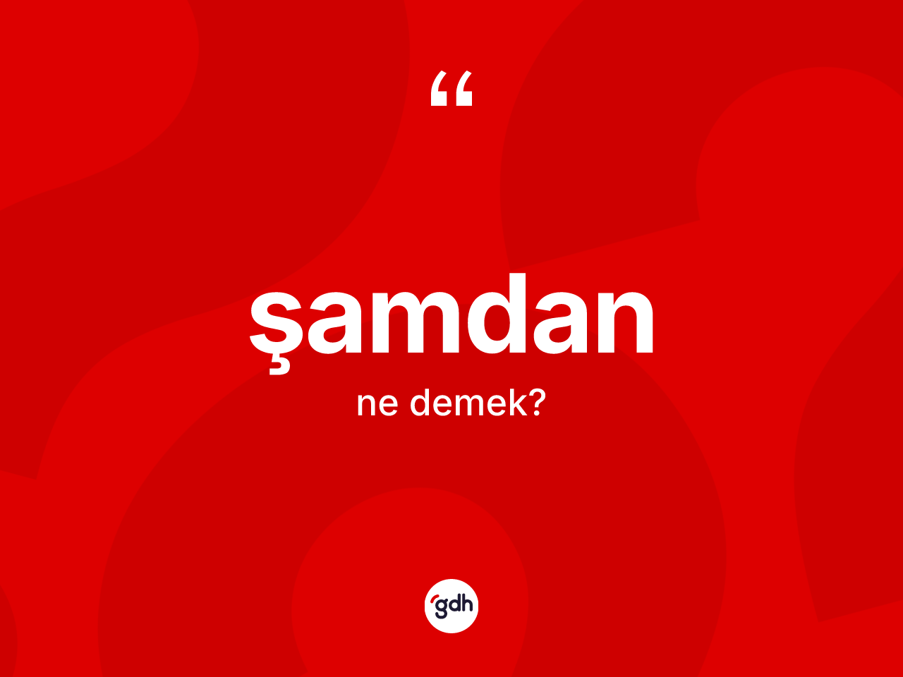 Şamdan kelimesi ne anlama gelir? Şamdanın kısaca tanımı nedir?