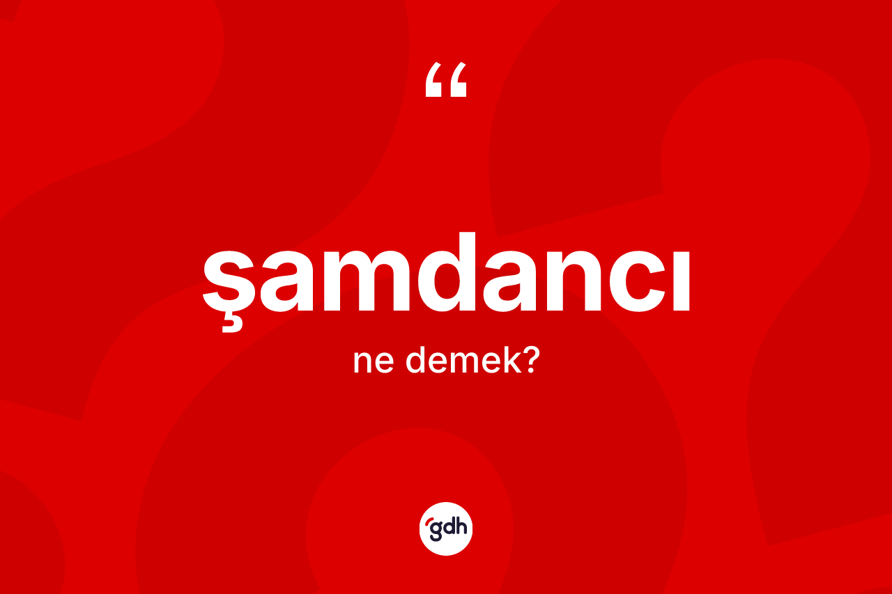 Şamdancı kelimesi ne demek? Şamdancının TDK'ya göre anlamı nedir?